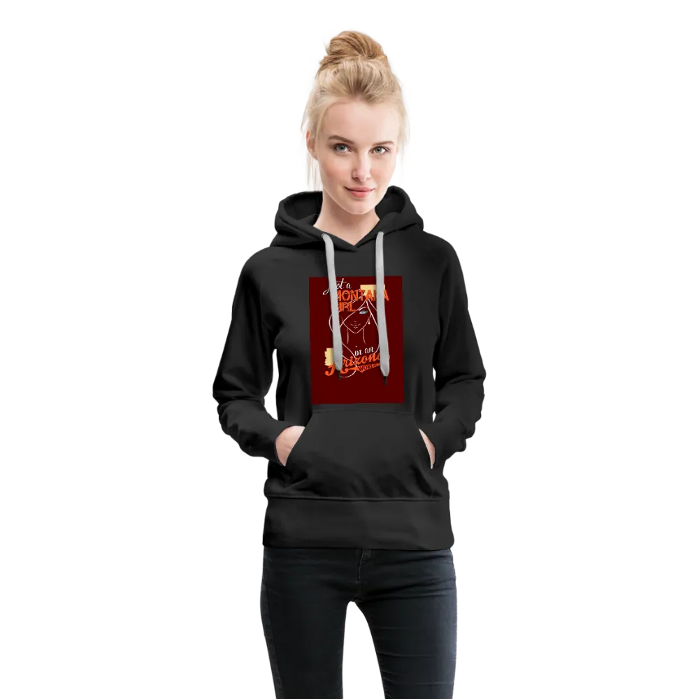 Just A Montana Girl In An Arizona World Women’s Premium Hoodie